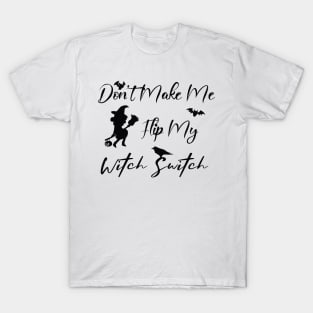 Don't Make Me Flip My Witch Switch T-Shirt